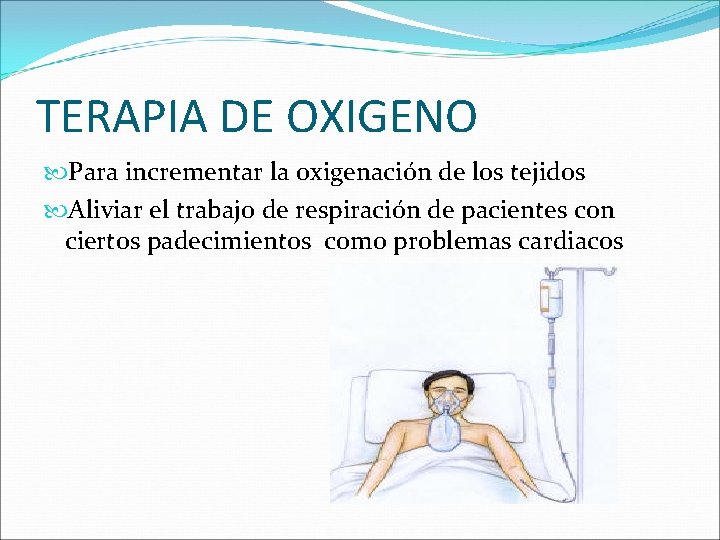 TERAPIA DE OXIGENO Para incrementar la oxigenación de los tejidos Aliviar el trabajo de