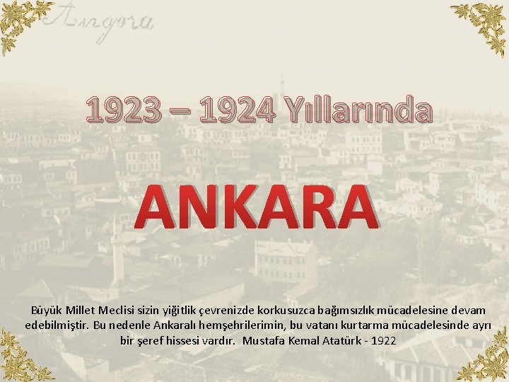 1923 – 1924 Yıllarında ANKARA Büyük Millet Meclisi sizin yiğitlik çevrenizde korkusuzca bağımsızlık mücadelesine