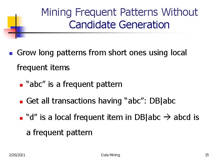 Mining Frequent Patterns Without Candidate Generation n Grow long patterns from short ones using