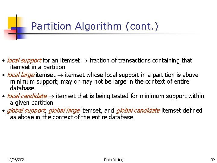 Partition Algorithm (cont. ) • local support for an itemset fraction of transactions containing