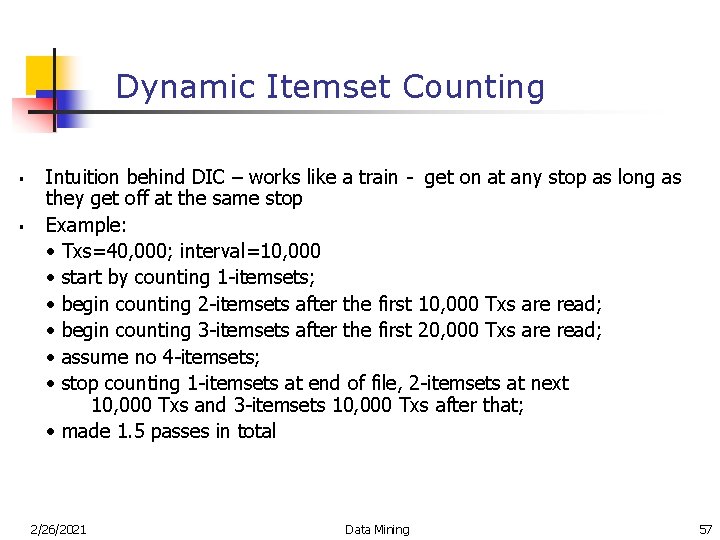 Dynamic Itemset Counting § § Intuition behind DIC – works like a train -