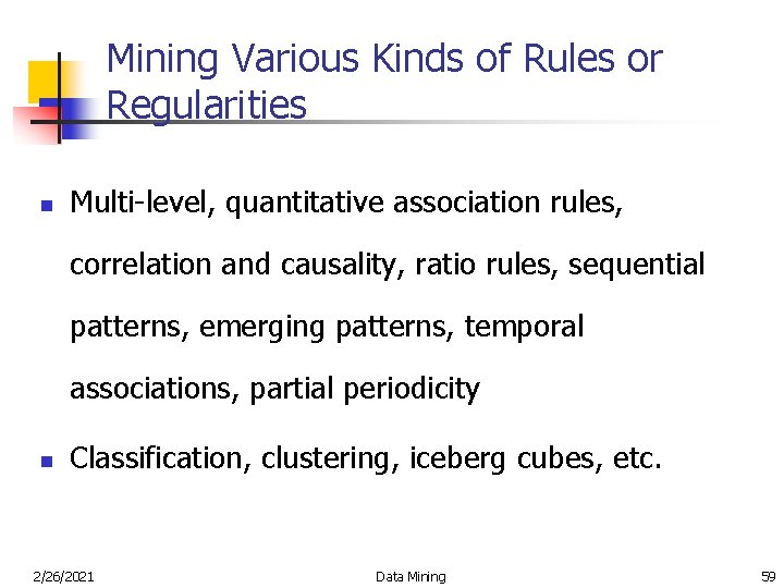 Mining Various Kinds of Rules or Regularities n Multi-level, quantitative association rules, correlation and