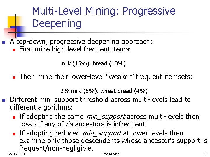 Multi-Level Mining: Progressive Deepening n A top-down, progressive deepening approach: n First mine high-level