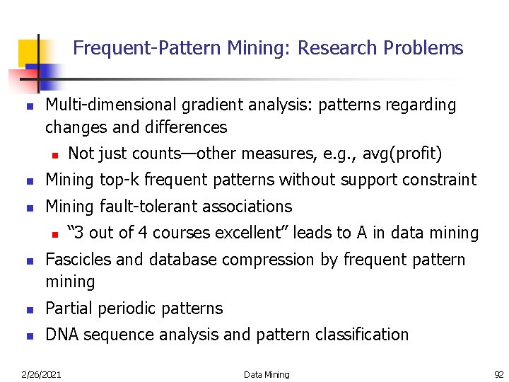 Frequent-Pattern Mining: Research Problems n Multi-dimensional gradient analysis: patterns regarding changes and differences n