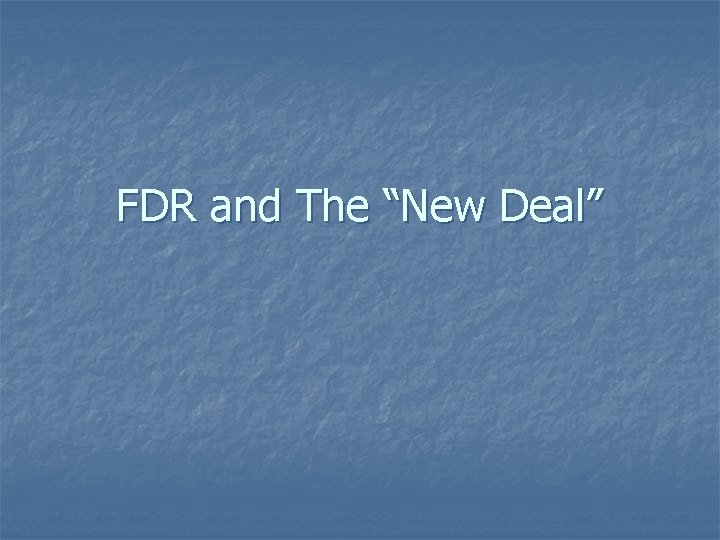 FDR and The “New Deal” 