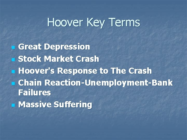 Hoover Key Terms n n n Great Depression Stock Market Crash Hoover's Response to