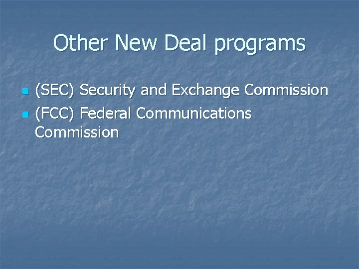 Other New Deal programs n n (SEC) Security and Exchange Commission (FCC) Federal Communications