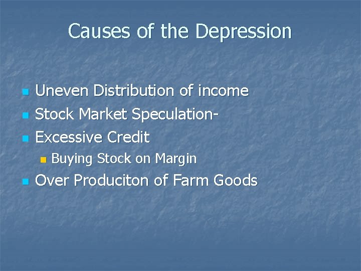 Causes of the Depression n Uneven Distribution of income Stock Market Speculation. Excessive Credit