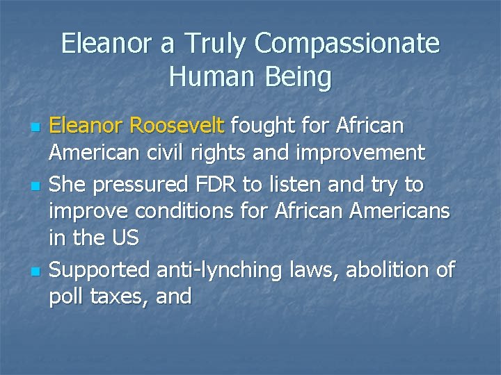 Eleanor a Truly Compassionate Human Being n n n Eleanor Roosevelt fought for African