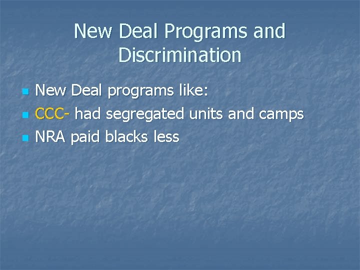 New Deal Programs and Discrimination n New Deal programs like: CCC- had segregated units