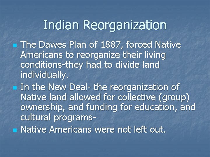 Indian Reorganization n The Dawes Plan of 1887, forced Native Americans to reorganize their