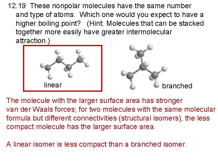 12. 19 These nonpolar molecules have the same number and type of atoms. Which