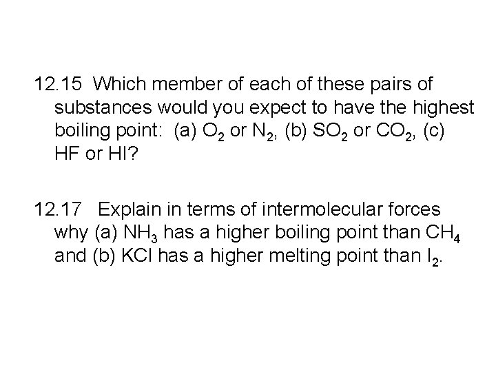 12. 15 Which member of each of these pairs of substances would you expect