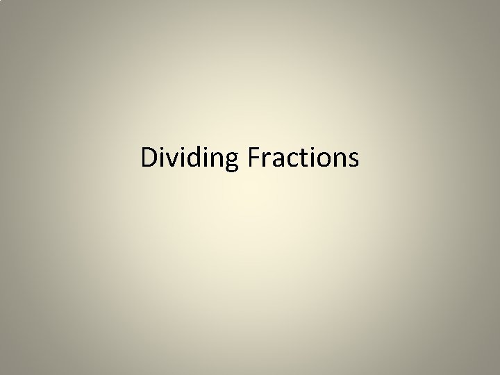Dividing Fractions Dividing Fractions