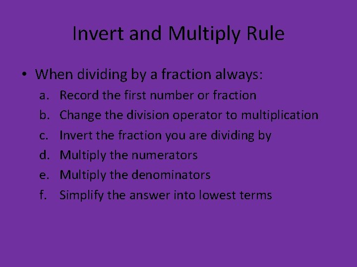 Invert and Multiply Rule • When dividing by a fraction always: a. b. c. Invert and Multiply Rule • When dividing by a fraction always: a. b. c.