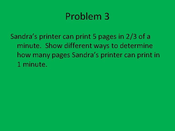 Problem 3 Sandra’s printer can print 5 pages in 2/3 of a minute. Show Problem 3 Sandra’s printer can print 5 pages in 2/3 of a minute. Show