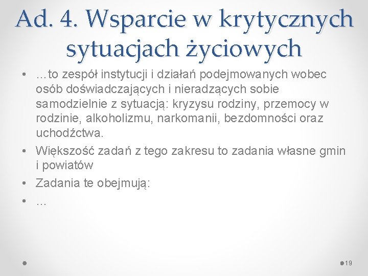 Ad. 4. Wsparcie w krytycznych sytuacjach życiowych • …to zespół instytucji i działań podejmowanych