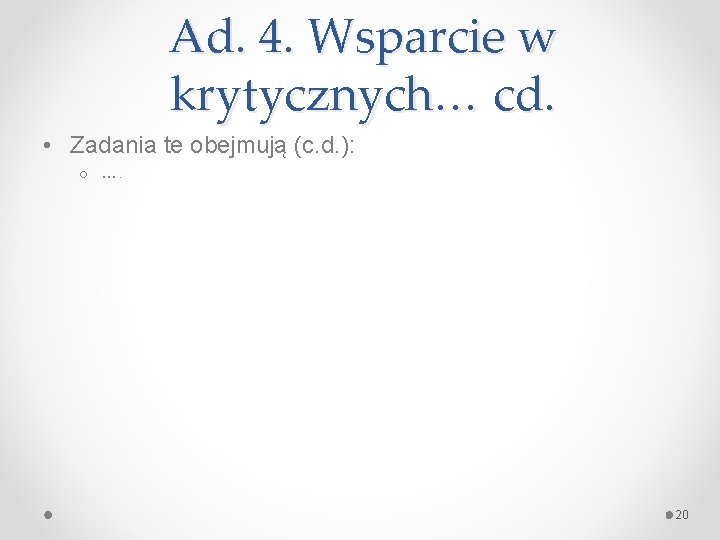 Ad. 4. Wsparcie w krytycznych… cd. • Zadania te obejmują (c. d. ): o