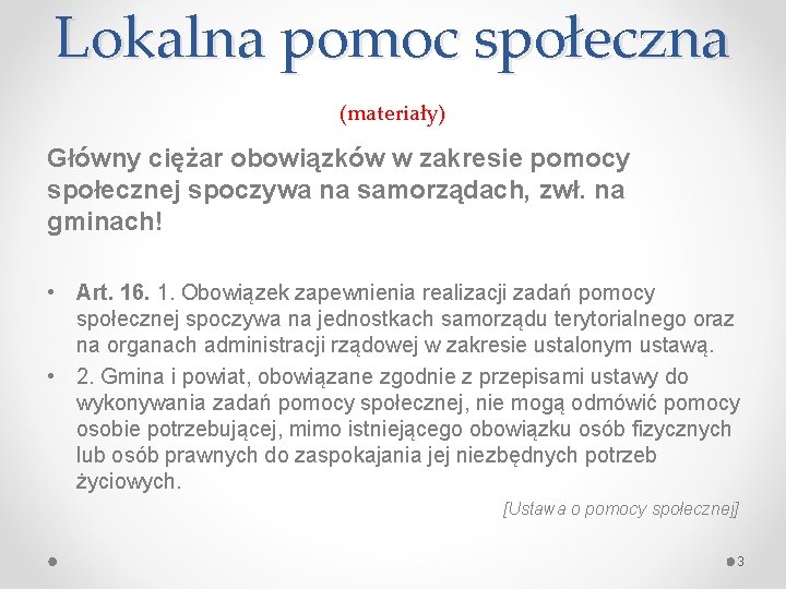 Lokalna pomoc społeczna (materiały) Główny ciężar obowiązków w zakresie pomocy społecznej spoczywa na samorządach,