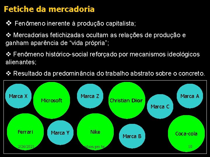Fetiche da mercadoria v Fenômeno inerente à produção capitalista; v Mercadorias fetichizadas ocultam as