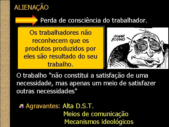 ALIENAÇÃO Perda de consciência do trabalhador. Os trabalhadores não reconhecem que os produtos produzidos