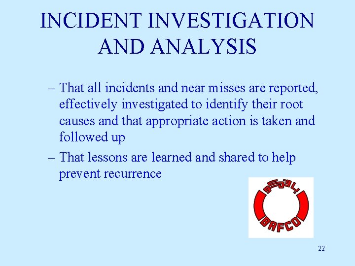 INCIDENT INVESTIGATION AND ANALYSIS – That all incidents and near misses are reported, effectively