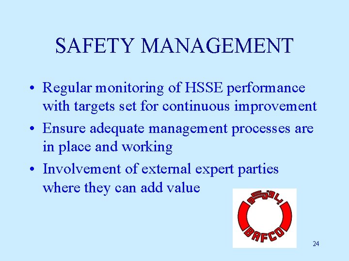 SAFETY MANAGEMENT • Regular monitoring of HSSE performance with targets set for continuous improvement