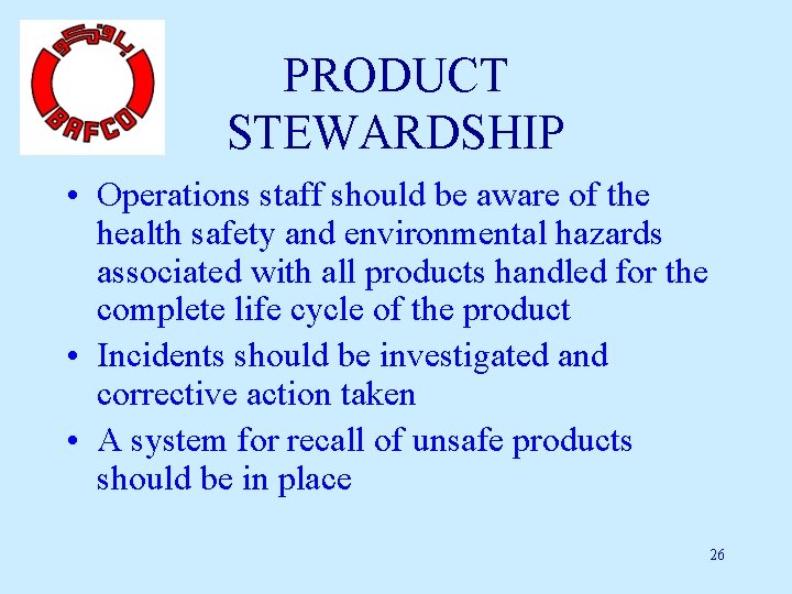 PRODUCT STEWARDSHIP • Operations staff should be aware of the health safety and environmental