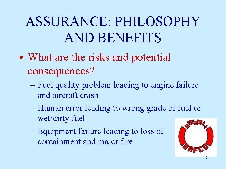 ASSURANCE: PHILOSOPHY AND BENEFITS • What are the risks and potential consequences? – Fuel
