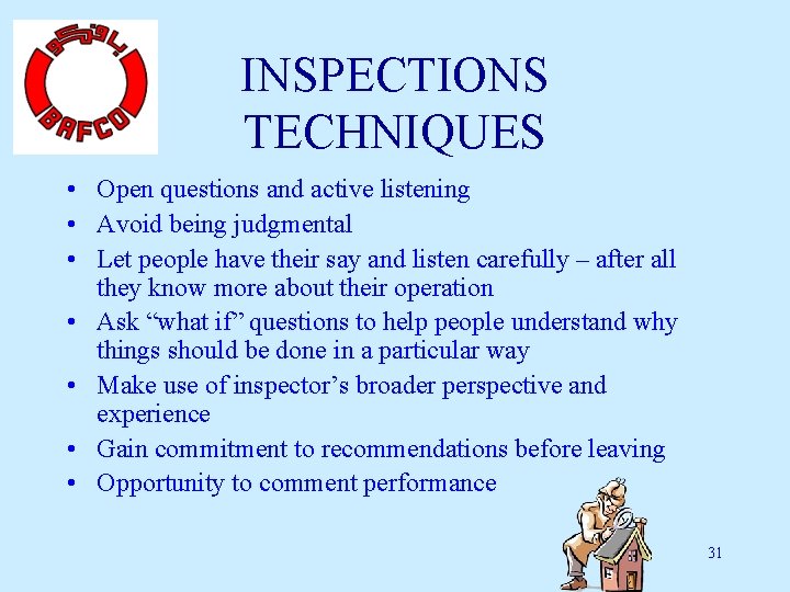 INSPECTIONS TECHNIQUES • Open questions and active listening • Avoid being judgmental • Let