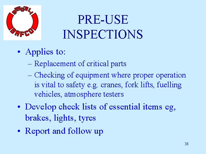 PRE-USE INSPECTIONS • Applies to: – Replacement of critical parts – Checking of equipment