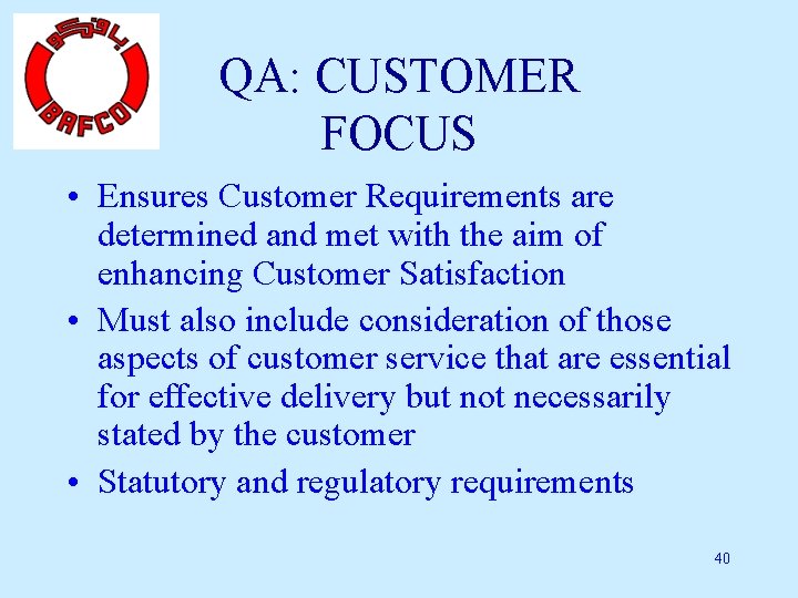QA: CUSTOMER FOCUS • Ensures Customer Requirements are determined and met with the aim