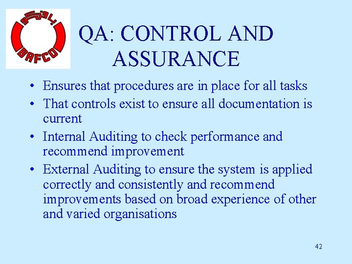 QA: CONTROL AND ASSURANCE • Ensures that procedures are in place for all tasks