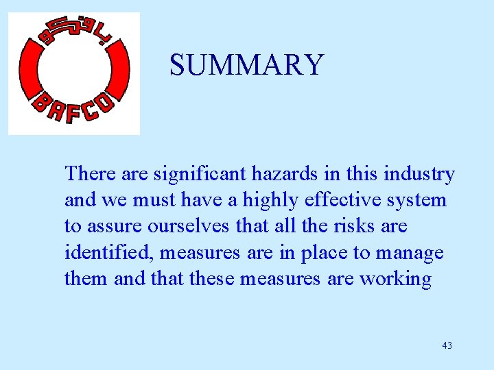 SUMMARY There are significant hazards in this industry and we must have a highly