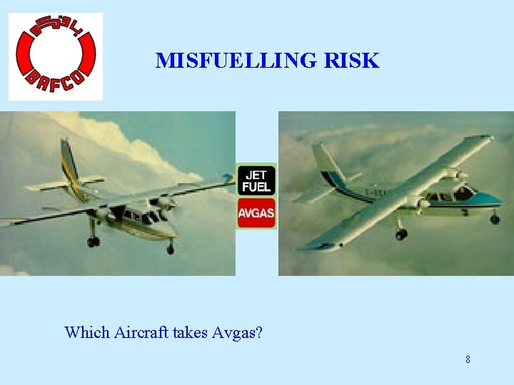 MISFUELLING RISK Which Aircraft takes Avgas? 8 