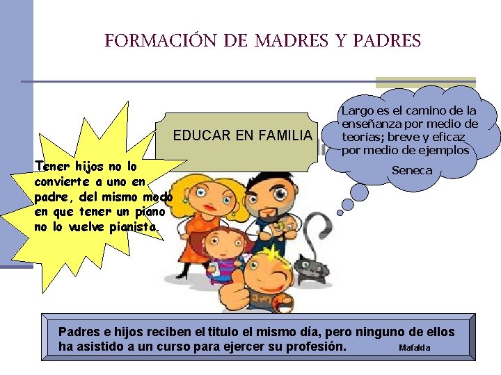 FORMACIÓN DE MADRES Y PADRES EDUCAR EN FAMILIA Tener hijos no lo convierte a