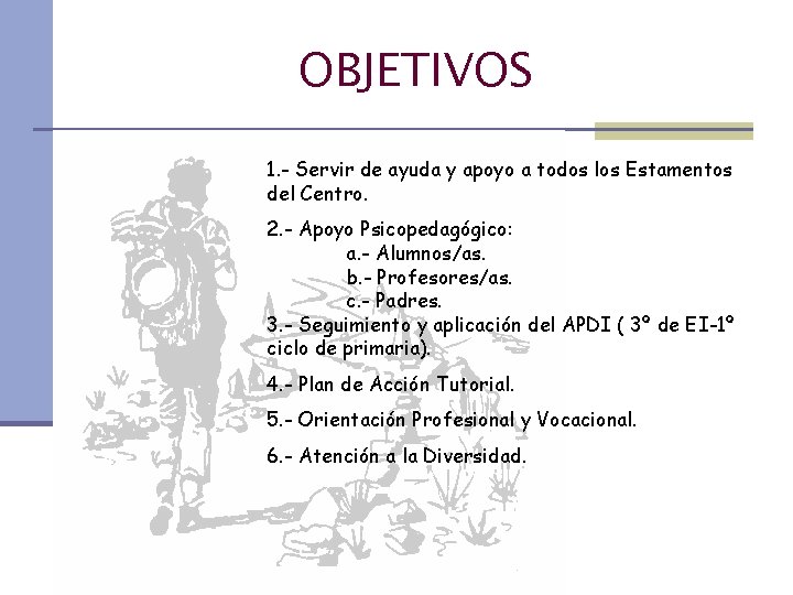 OBJETIVOS 1. - Servir de ayuda y apoyo a todos los Estamentos del Centro.