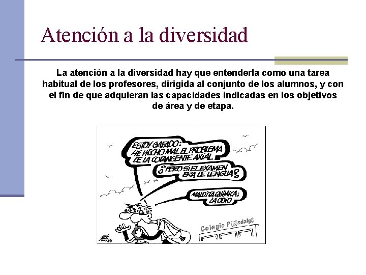 Atención a la diversidad La atención a la diversidad hay que entenderla como una