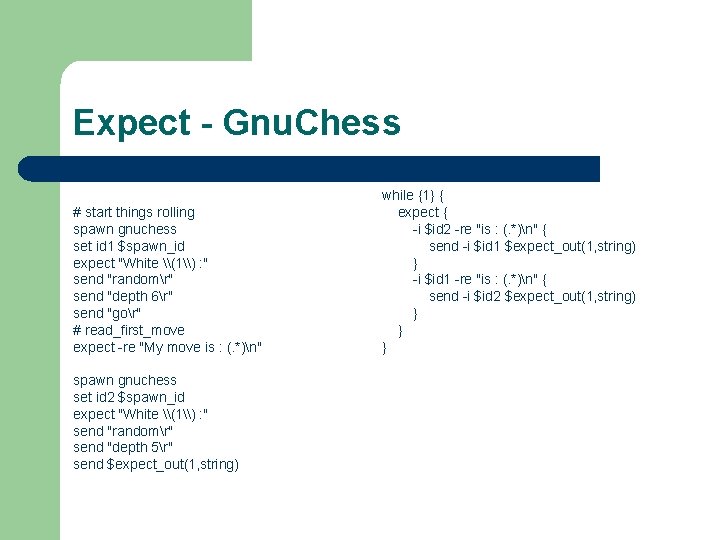 Expect - Gnu. Chess # start things rolling spawn gnuchess set id 1 $spawn_id