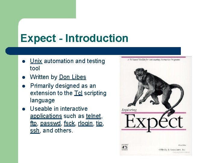 Expect - Introduction l l Unix automation and testing tool Written by Don Libes