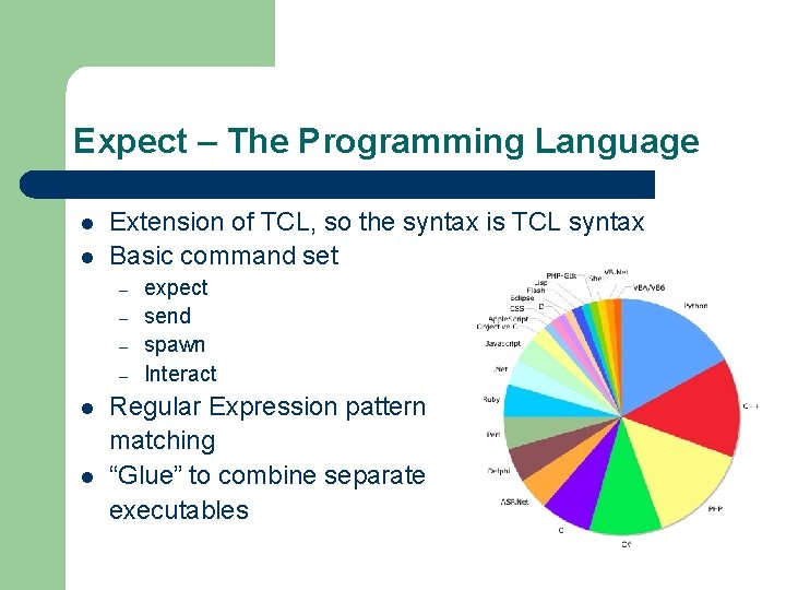 Expect – The Programming Language l l Extension of TCL, so the syntax is