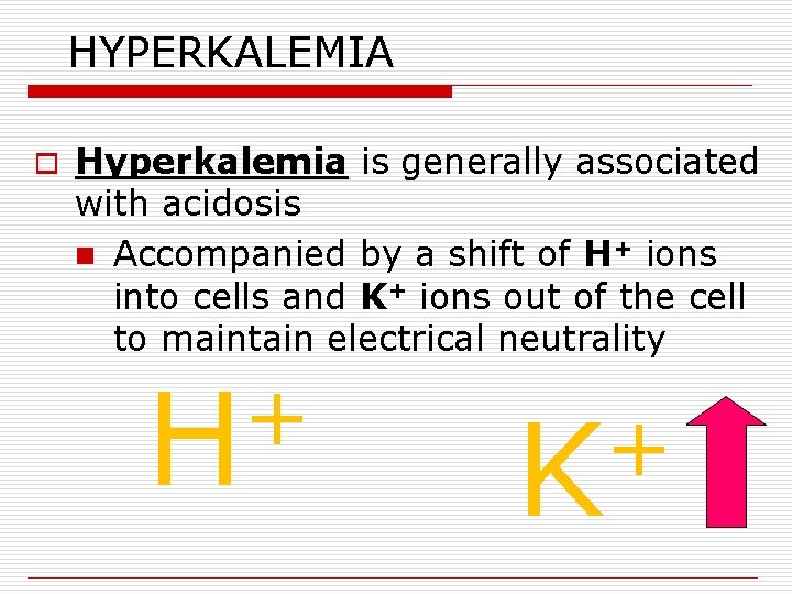 HYPERKALEMIA o Hyperkalemia is generally associated with acidosis n Accompanied by a shift of HYPERKALEMIA o Hyperkalemia is generally associated with acidosis n Accompanied by a shift of
