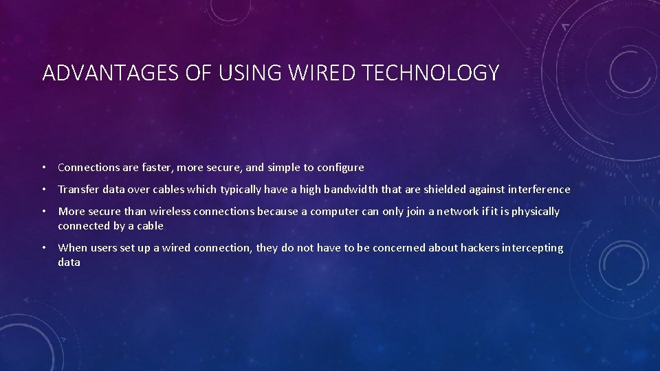 ADVANTAGES OF USING WIRED TECHNOLOGY • Connections are faster, more secure, and simple to