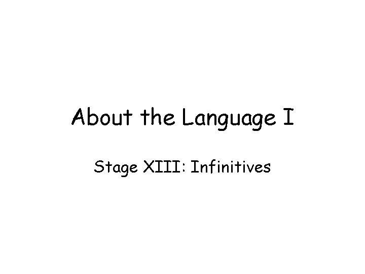 About the Language I Stage XIII: Infinitives 
