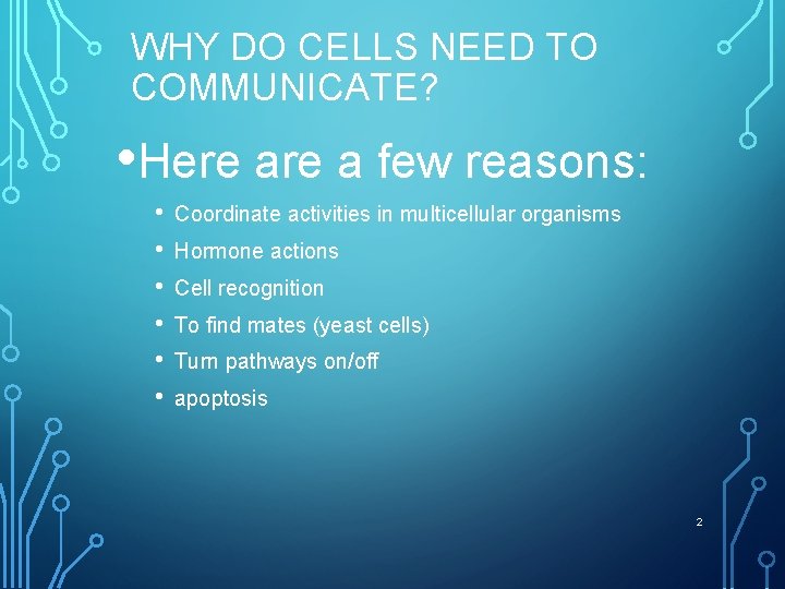 WHY DO CELLS NEED TO COMMUNICATE? • Here a few reasons: • • •