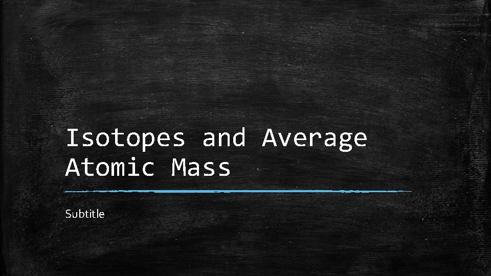 Isotopes and Average Atomic Mass Subtitle 