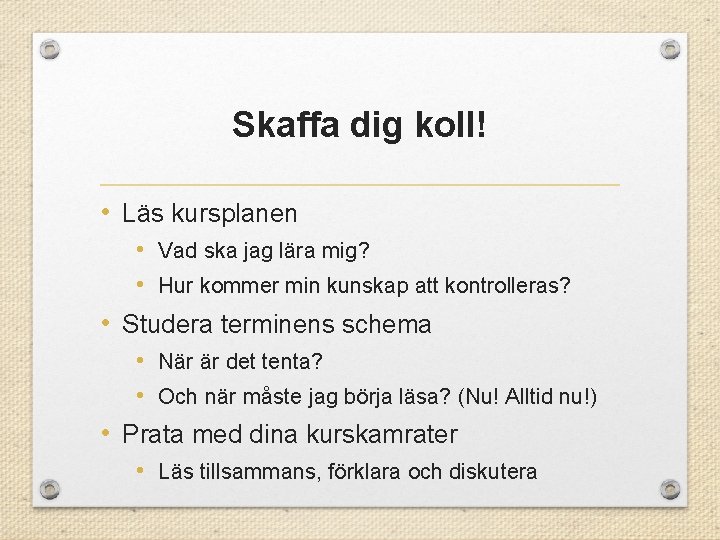 Skaffa dig koll! • Läs kursplanen • Vad ska jag lära mig? • Hur