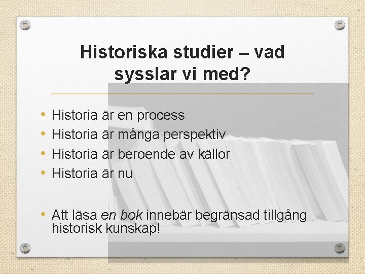 Historiska studier – vad sysslar vi med? • • Historia är en process Historia