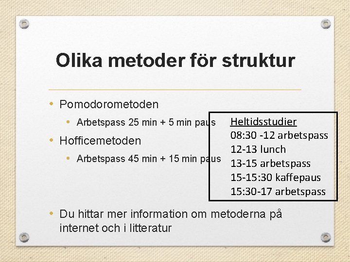 Olika metoder för struktur • Pomodorometoden Heltidsstudier 08: 30 -12 arbetspass • Hofficemetoden 12