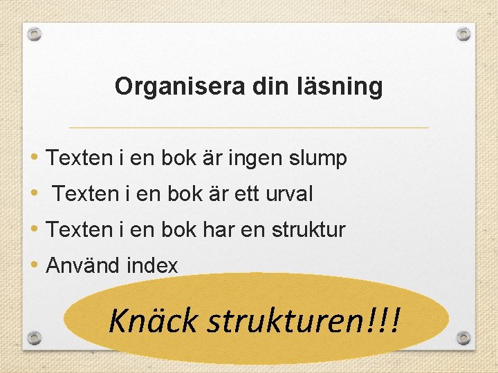 Organisera din läsning • Texten i en bok är ingen slump • Texten i